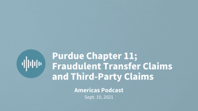 Americas Core Credit Podcast: Purdue Chapter 11; Fraudulent Transfer Claims and Third-Party Claims