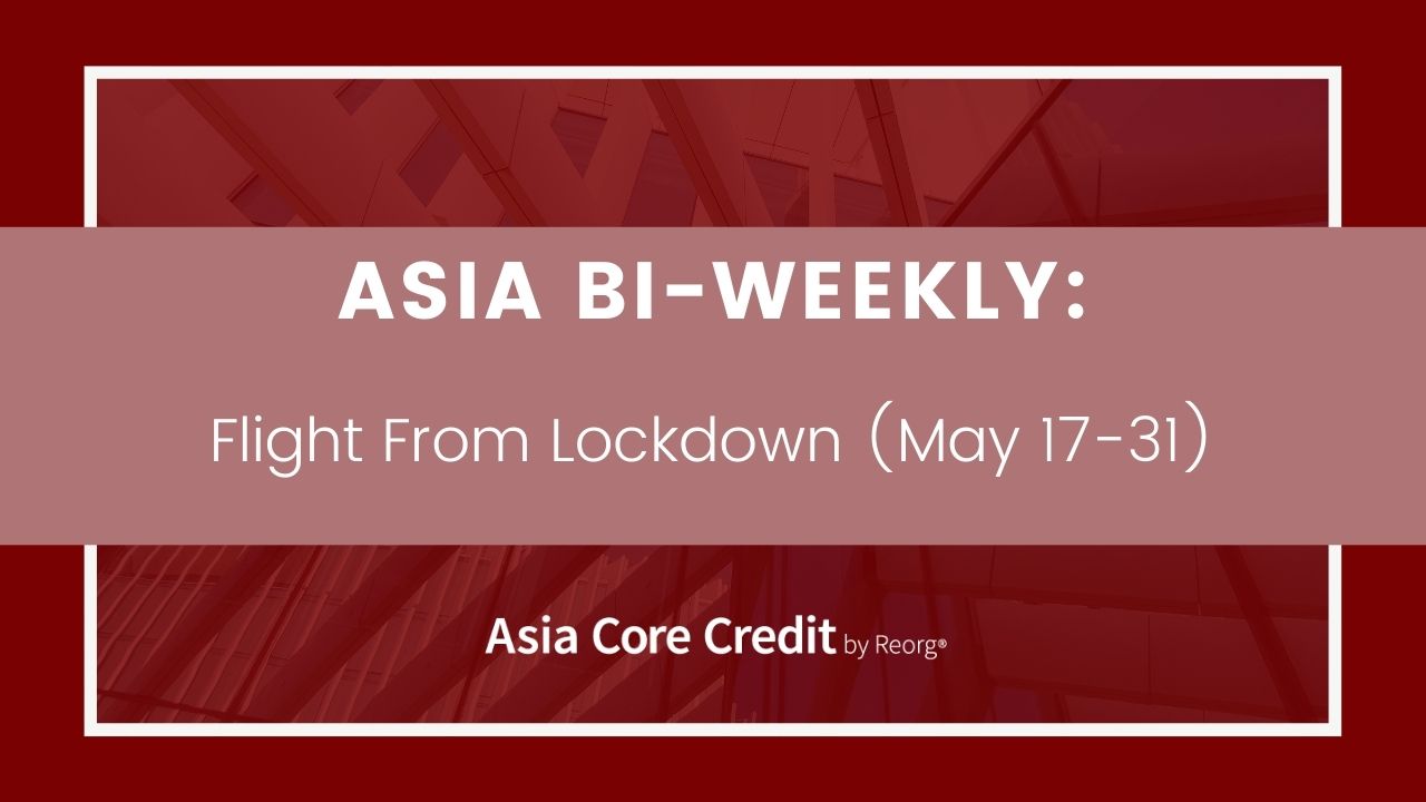 Asia Bi-Weekly: Flight From Lockdown (May 17-31)